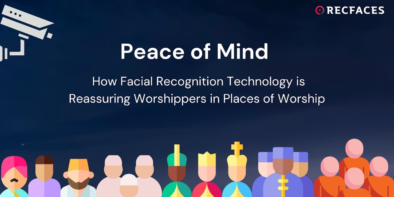 Peace of Mind: How Facial Recognition Technology is Reassuring Worshippers in Places of Worship
