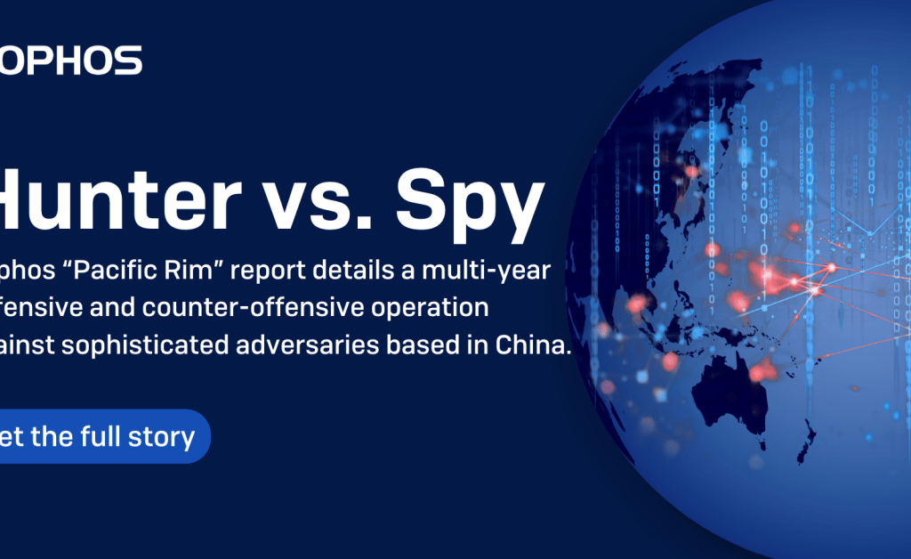 Hunter Versus Spy: Sophos “Pacific Rim” Report Details its Defensive and Counter-Offensive Operation with Multiple Interlinked Adversaries Based in China