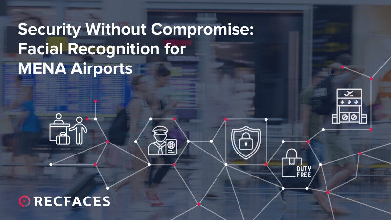 Security Without Compromise: Facial Recognition for MENA Airports 1 airport
