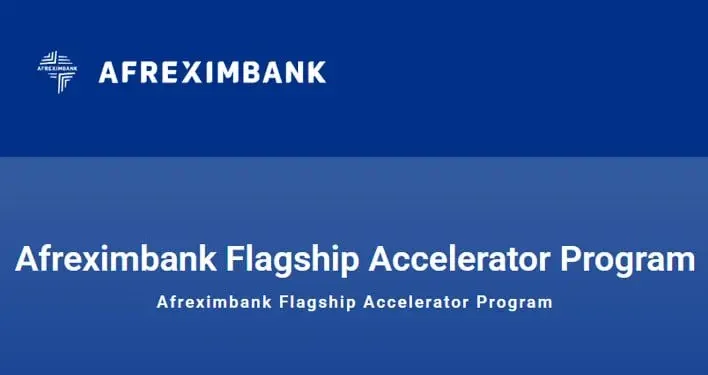 Applications for the Afreximbank Flagship Accelerator Program are being accepted from African businesses 1 Afreximbank Flagship Accelerator