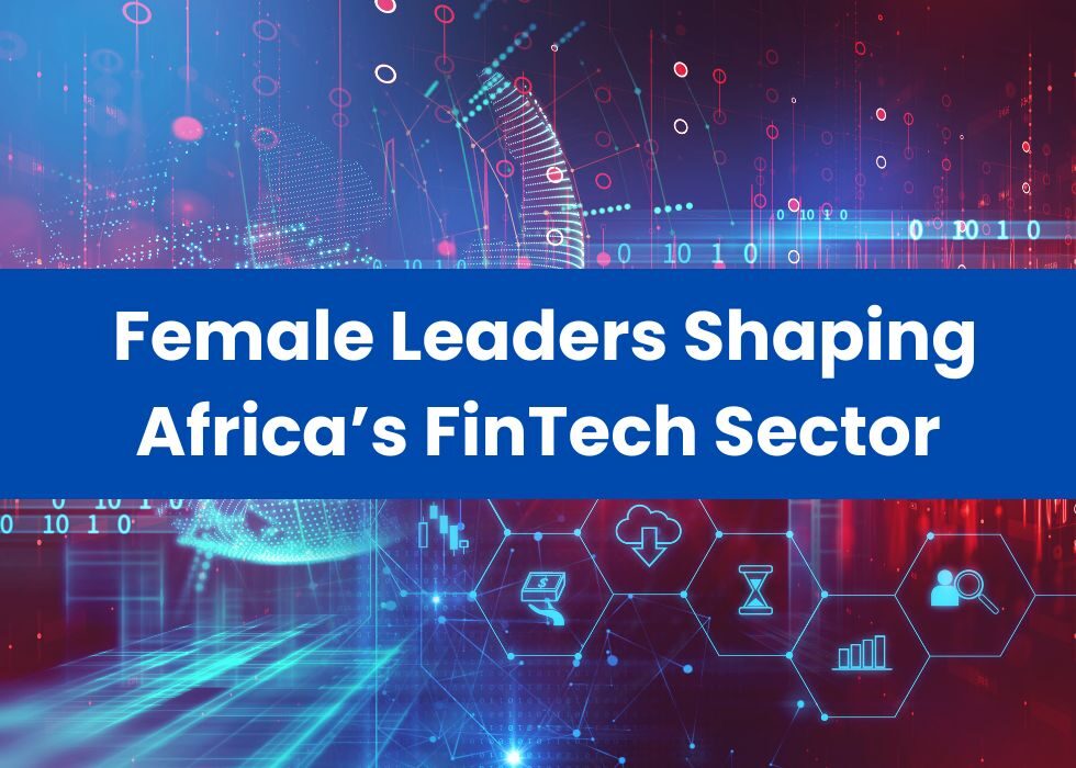 Female Leaders Shaping Africa’s FinTech Sector